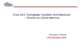 Csci 211 Computer System Architecture – Review on Cache Memory Xiuzhen Cheng cheng@gwu.edu.