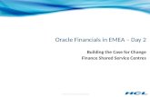 © 2011 HCL AXON – Proprietary & Confidential Oracle Financials in EMEA – Day 2 Building the Case for Change Finance Shared Service Centres.