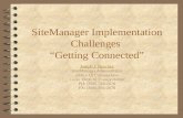 SiteManager Implementation Challenges “Getting Connected” Joseph J. Bouchey SiteManager Administrator Office Of Construction Conn. Dept. of Transportation.