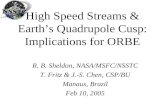 High Speed Streams & Earth’s Quadrupole Cusp: Implications for ORBE R. B. Sheldon, NASA/MSFC/NSSTC T. Fritz & J.-S. Chen, CSP/BU Manaus, Brazil Feb 10,
