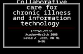 Collaborative care for chronic illness and information technology Introduction AcademyHealth 2005 David A. Dorr, MD MS OHSU.