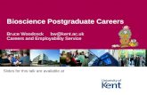 Bioscience Postgraduate Careers Bruce Woodcock bw@kent.ac.uk Careers and Employability Service Slides for this talk are available at .