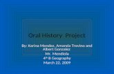 Oral History Project By: Karina Mendez, Amanda Trevino and Albert Gonzalez Mr. Mendiola 4 th B Geography March 22, 2009.