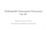 1 Orthopedic Outcomes Measures for NF Betty Schorry, M.D. Cincinnati Children’s Hospital.