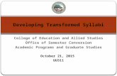 College of Education and Allied Studies Office of Semester Conversion Academic Programs and Graduate Studies October 21, 2015 UU311 Developing Transformed.