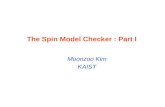 The Spin Model Checker : Part I Moonzoo Kim KAIST.