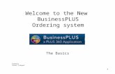 Welcome to the New BusinessPLUS Ordering system The Basics 1 Created by Teresa Zinkgraf.