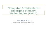 Computer Architecture: Emerging Memory Technologies (Part I) Prof. Onur Mutlu Carnegie Mellon University.