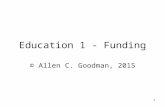 1 Education 1 - Funding © Allen C. Goodman, 2015.
