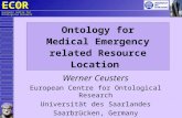 ECO R European Centre for Ontological Research Ontology for Medical Emergency related Resource Location Werner Ceusters European Centre for Ontological.