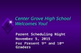 Center Grove High School Welcomes You! Parent Scheduling Night November 5, 2015 For Present 9 th and 10 th Graders.