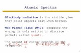 1 Atomic Spectra Blackbody radiation is the visible glow that solid objects emit when heated. Max Planck (1858–1947): proposed the energy is only emitted.