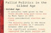 Pallid Politics in the Gilded Age Gilded Age: – A sarcastic name given to the three-decade-long post-Civil era by Mark Twain in 1873 – Every presidential.