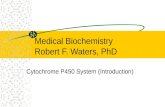 Medical Biochemistry Robert F. Waters, PhD Cytochrome P450 System (Introduction)