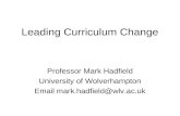 Leading Curriculum Change Professor Mark Hadfield University of Wolverhampton Email mark.hadfield@wlv.ac.uk.