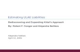 Estimating ULAE Liabilities Alejandra Nolibos April 12, 2005 Rediscovering and Expanding Kittel’s Approach By: Robert F. Conger and Alejandra Nolibos