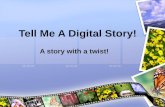 Tell Me A Digital Story! A story with a twist!. What will I learn? What is digital storytelling? Why digital storytelling? Examples of digital storytelling.