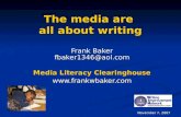 The media are all about writing Frank Baker fbaker1346@aol.com Media Literacy Clearinghouse  November 7, 2007.