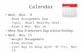 Calendar Wed. Nov. 4 – Diet Assignment Due – Topic: Heart Healthy Diet – Exam 2 Mon. Nov 16 Mon. Nov 9 Veteran’s Day school holiday Wed. Nov 11 – Weight.