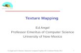 Texture Mapping Ed Angel Professor Emeritus of Computer Science University of New Mexico 1 E. Angel and D. Shreiner: Interactive Computer Graphics 6E ©