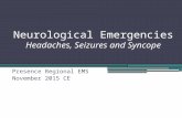 Neurological Emergencies Headaches, Seizures and Syncope Presence Regional EMS November 2015 CE.