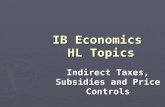 IB Economics HL Topics Indirect Taxes, Subsidies and Price Controls.