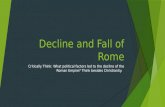 Decline and Fall of Rome Critically Think: What political factors led to the decline of the Roman Empire? Think besides Christianity.