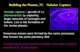 Building the Planets. IV. Nebular Capture Nebular capture – growth of icy planetesimals by capturing larger amounts of hydrogen and helium. Led to the.