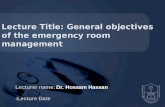 Lecturer name: Lecturer name: Dr. Hossam Hassan Lecture Date: Lecture Title: General objectives of the emergency room management.
