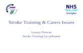 Stroke Training & Carers Issues Lynsey Duncan Stroke Training Co-ordinator.