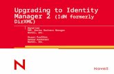 Upgrading to Identity Manager 2 (IdM formerly DirXML) David Lee SME, Senior Business Manager Novell, Inc. Stuart Proffitt Senior Architect Novell, Inc.