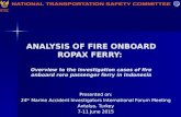 ANALYSIS OF FIRE ONBOARD ROPAX FERRY: Overview to the investigation cases of fire onboard roro passenger ferry in Indonesia Presented on: 24 th Marine.