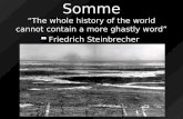 Somme “The whole history of the world cannot contain a more ghastly word” ~ Friedrich Steinbrecher.