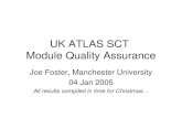 UK ATLAS SCT Module Quality Assurance Joe Foster, Manchester University 04 Jan 2005 All results compiled in time for Christmas…