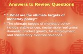 Answers to Review Questions  1.What are the ultimate targets of monetary policy?  The ultimate targets of monetary policy include stable prices, sustainable.