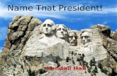 Name That President! Kendall Hall. Name That President! George Washington Thomas Jefferson Theodore Roosevelt Abraham Lincoln.