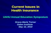 Current Issues in Health Insurance UAHU Annual Education Symposium Grace-Marie Turner Galen Institute May 12, 2010.