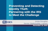 Preventing and Detecting Identity Theft: Partnering with the IRS to Meet the Challenge November 13, 2015 Anita Douglas Senior Stakeholder Liaison 1.