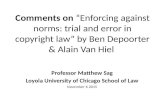 Comments on “Enforcing against norms: trial and error in copyright law” by Ben Depoorter & Alain Van Hiel Professor Matthew Sag Loyola University of Chicago.