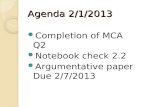 Agenda 2/1/2013 Completion of MCA Q2 Notebook check 2.2 Argumentative paper Due 2/7/2013.
