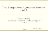 The Large Area Lyman-  Survey (LALA) Junxian Wang University of Science and Technology of China Beijing, July. 2008.