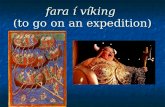 Fara í víking (to go on an expedition). Viking Raids 789 started to attack England 872 First colony on Iceland 860 raided Constantinople 911 Found Normandy.