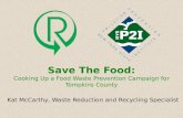 Save The Food: Cooking Up a Food Waste Prevention Campaign for Tompkins County Kat McCarthy, Waste Reduction and Recycling Specialist.