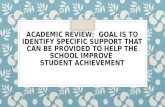 ACADEMIC REVIEW: GOAL IS TO IDENTIFY SPECIFIC SUPPORT THAT CAN BE PROVIDED TO HELP THE SCHOOL IMPROVE STUDENT ACHIEVEMENT.