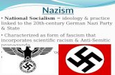 Nazism National Socialism = ideology & practice linked to the 20th-century German Nazi Party & State Characterized as form of fascism that incorporates.