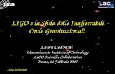 LIGO e la Sfida delle Inafferrabili Onde Gravitazionali Laura Cadonati Massachusetts Institute of Technology LIGO Scientific Collaboration Trento, 21 Febbraio.