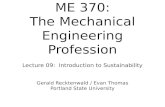 ME 370: The Mechanical Engineering Profession Lecture 09: Introduction to Sustainability Gerald Recktenwald / Evan Thomas Portland State University.