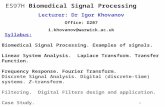 Lecturer: Dr Igor Khovanov Office: D207 i.khovanov@warwick.ac.uk Syllabus: Biomedical Signal Processing. Examples of signals. Linear System Analysis. Laplace.