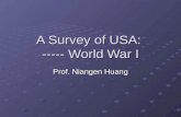 A Survey of USA: ----- World War I Prof. Niangen Huang.