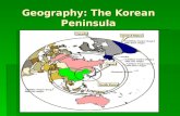 Geography: The Korean Peninsula. I. Peninsula  Korea is located on a peninsula that juts SOUTH from the Asian mainland with its tip pointing towards.